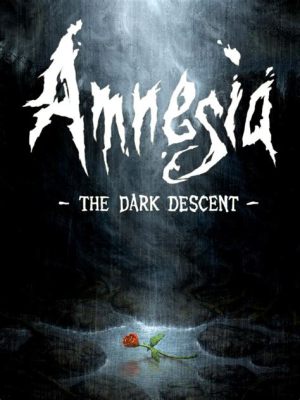 Amnesia: The Dark Descent –  An Unforgettable Journey into Psychological Terror!